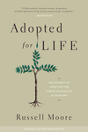 Adopted for Life (Updated and Expanded Edition): The Priority of Adoption for Christian Families and Churches