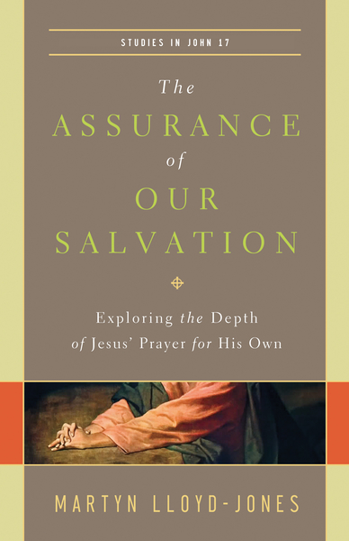 Assurance of Our Salvation (Studies in John 17): Exploring the Depth of Jesus' Prayer for His Own