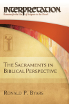 Interpretation: Resources for the Use of Scripture in the Church - The Sacraments in Biblical Perspective