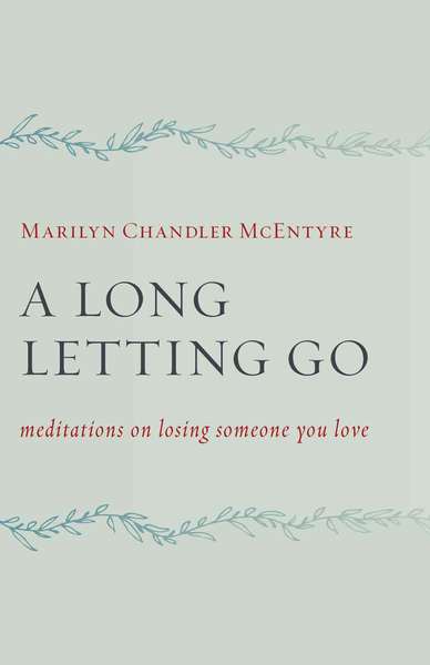 A Long Letting Go: Meditations on Losing Someone You Love