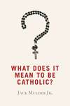 What Does It Mean to Be Catholic?