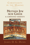 Neither Jew nor Greek: A Contested Identity (Christianity in the Making, Volume 3)
