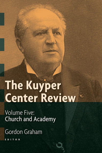 The Kuyper Center Review, volume 5: Church and Academy