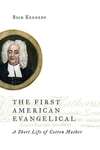 The First American Evangelical: A Short Life of Cotton Mather