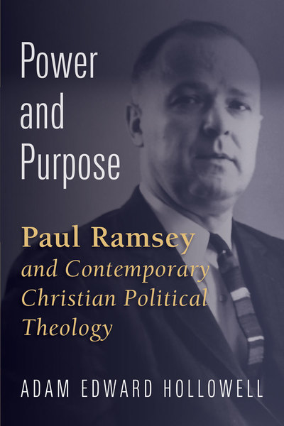 Power and Purpose: Paul Ramsey and Contemporary Christian Political Theology