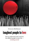 Toughest People to Love: How to Understand, Lead, and Love the Difficult People in Your Life -- Including Yourself