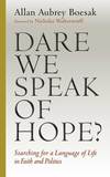 Dare We Speak of Hope?: Searching for a Language of Life in Faith and Politics