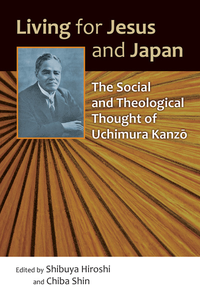 Living for Jesus and Japan: The Social and Theological Thought of Uchimura Kanzo