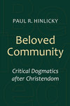 Beloved Community: Critical Dogmatics after Christendom