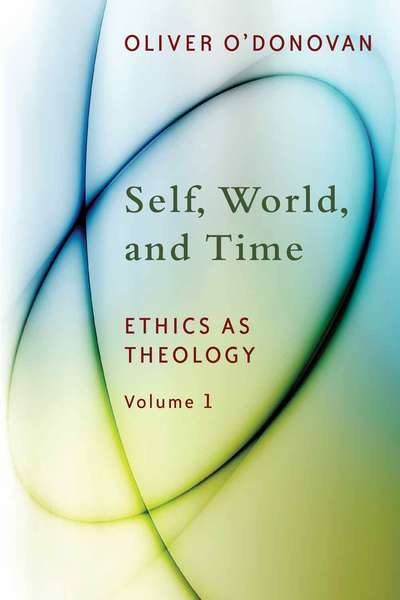 Self, World, and Time: Volume 1: Ethics as Theology: An Induction
