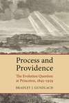 Process and Providence: The Evolution Question at Princeton, 1845-1929