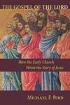 The Gospel of the Lord: How the Early Church Wrote the Story of Jesus