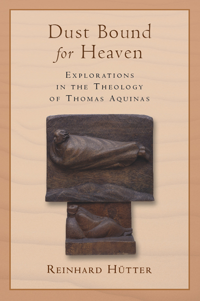 Dust Bound for Heaven: Explorations in the Theology of Thomas Aquinas