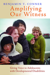 Amplifying Our Witness: Giving Voice to Adolescents with Developmental Disabilities