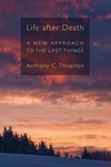 Life after Death: A New Approach to the Last Things