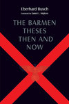 The Barmen Theses Then and Now: The 2004 Warfield Lectures at Princeton Theological Seminary