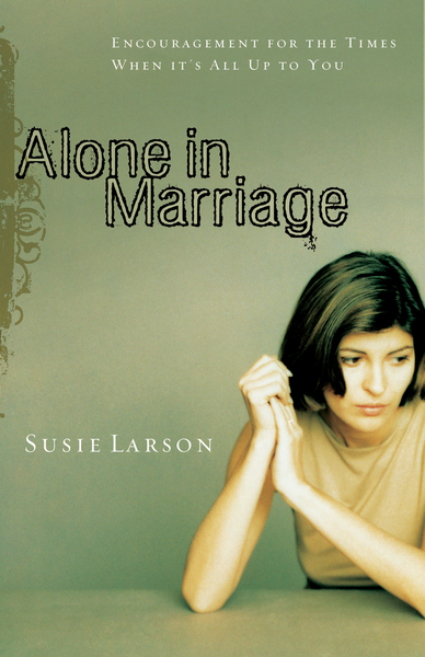 Alone in Marriage: Encouragement for the Times When It's All Up to You