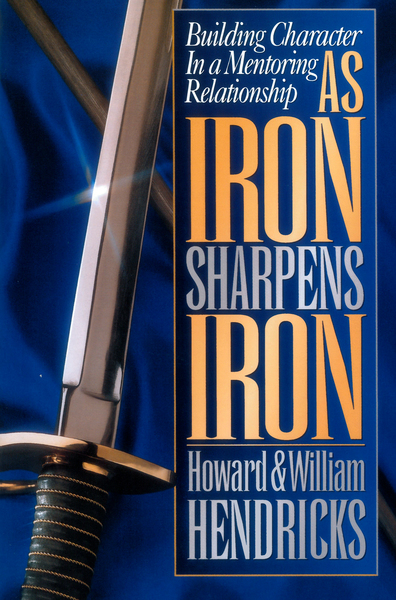 As Iron Sharpens Iron Building Character In A Mentoring Relationship Olive Tree Bible Software
