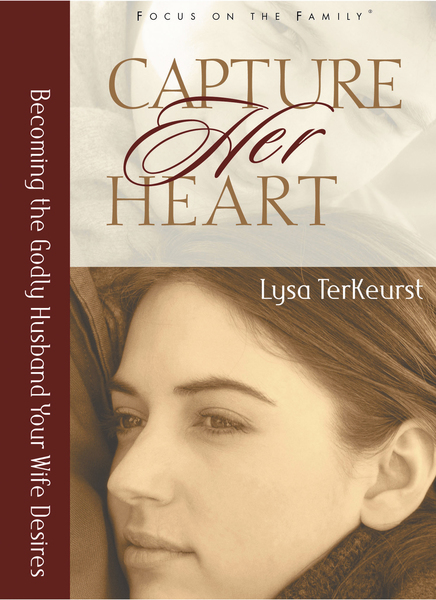 Capture Her Heart: Becoming the Godly Husband Your Wife Desires