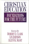 Christian Education: Foundations for the Future