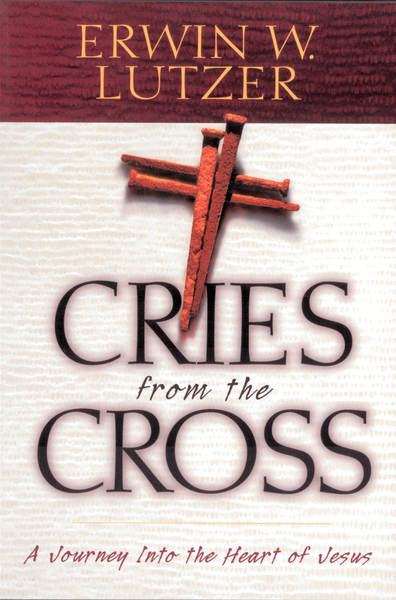 Cries From The Cross A Journey into the Heart of Jesus