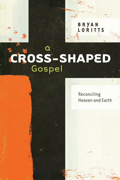 A Cross-Shaped Gospel: Reconciling Heaven and Earth