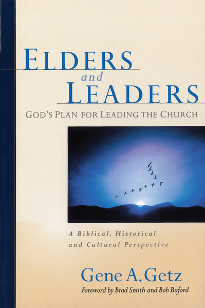 Elders and Leaders: God's Plan for Leading the Church - A Biblical, Historical and Cultural Perspective