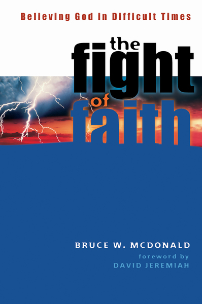 The Fight of Faith: Believing God in Difficult Times