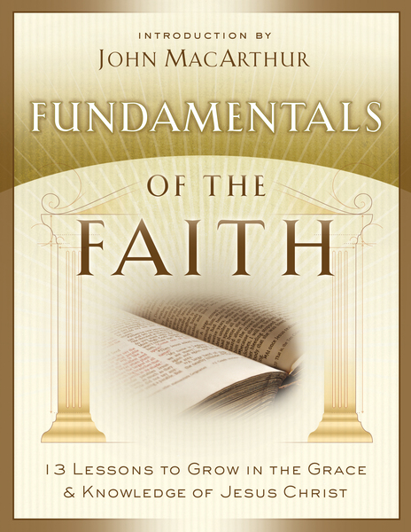 Fundamentals of the Faith: 13 Lessons to Grow in the Grace and Knowledge of Jesus Christ