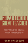 Great Leader, Great Teacher: Recovering the Biblical Vision For Leadership