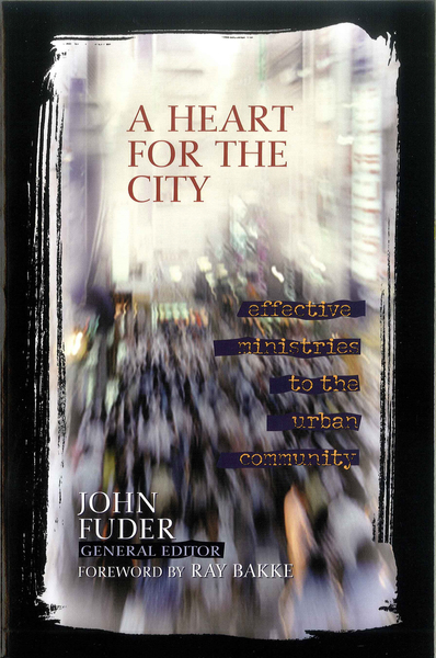 A Heart for the City: Effective Ministries to the Urban Community