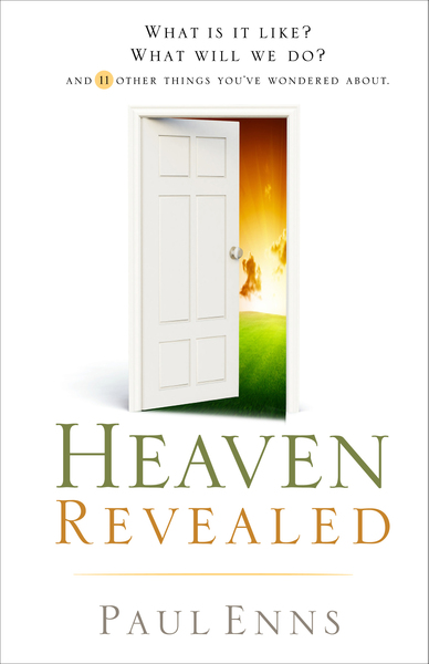 Heaven Revealed: What Is It Like? What Will We Do?... And 11 Other Things You've Wondered About