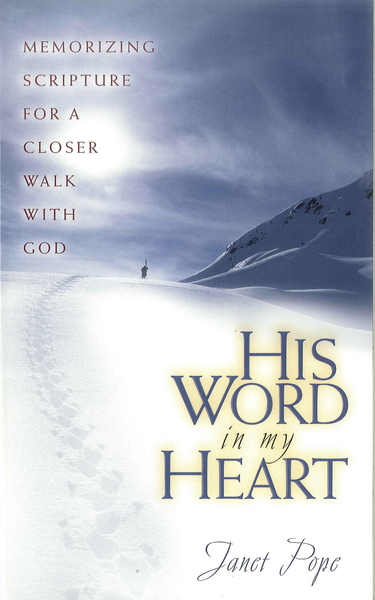 His Word in My Heart: Memorizing Scripture for a Closer Walk with God