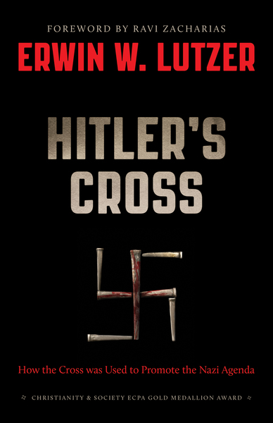 Hitler's Cross How the Cross of Christ was used to promote the Nazi agenda