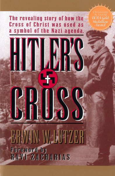 Hitler's Cross: The Revealing Story of How the Cross of Christ was Used as a symbol of  the Nazi Agenda