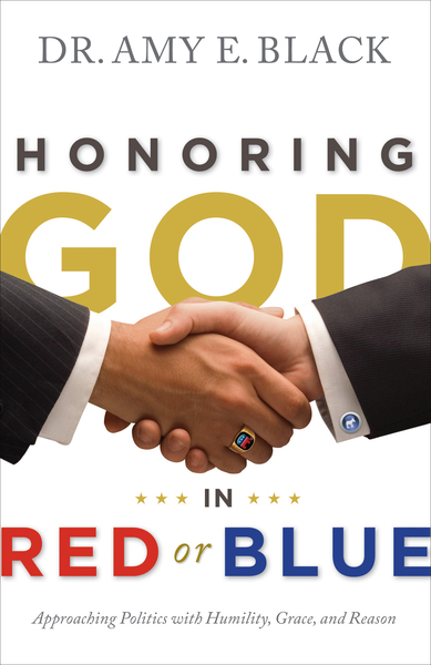 Honoring God in Red or Blue: Approaching Politics with Humility, Grace, and Reason