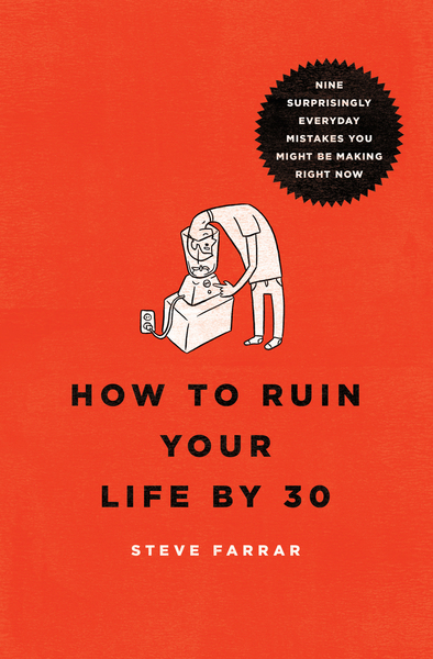 How to Ruin Your Life By 30 SAMPLER: Nine Surprisingly Everyday Mistakes You Might Be Making Right Now