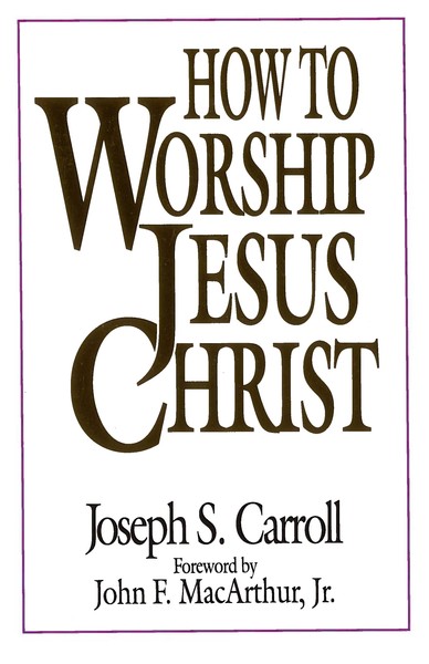 How To Worship Jesus Christ 