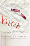 Hush: Moving From Silence to Healing After Childhood Sexual Abuse