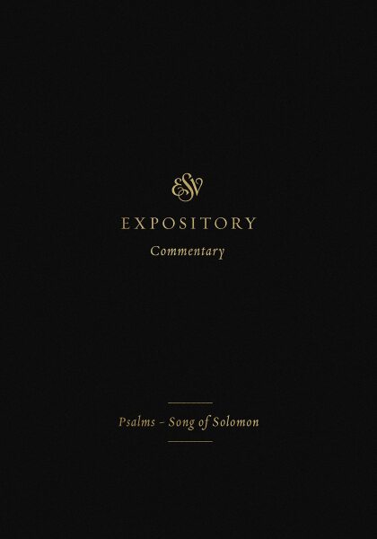 ESVEC: Psalms - Song of Solomon (ESV Expository Commentary)