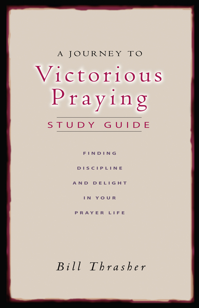 A Journey to Victorious Praying: Study Guide 