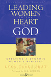 Leading Women to the Heart of God: Creating a Dynamic Women's Ministry