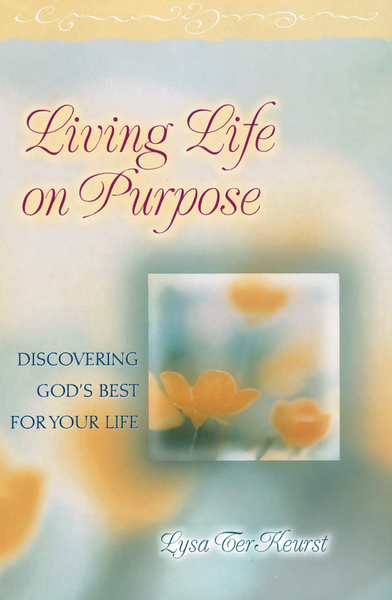 Living Life on Purpose: Discovering God's Best for Your Life