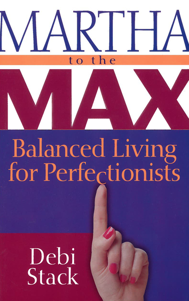 Martha to the Max Balanced Living for Perfectionists