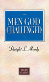 Men God Challenged: Moody Classics Series