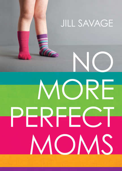 No More Perfect Moms SAMPLER: Learn to Love Your Real Life