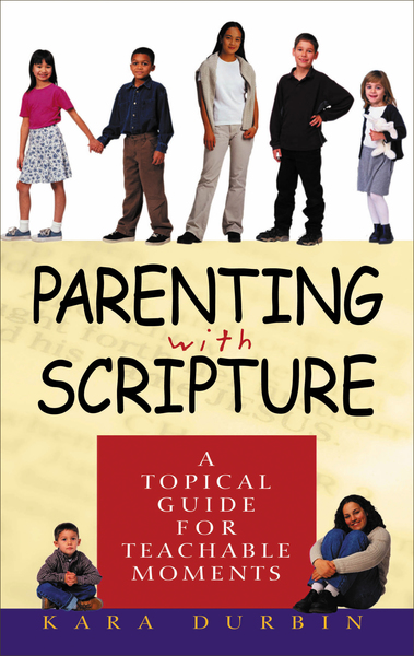 Parenting with Scripture: A Topical Guide for Teachable Moments