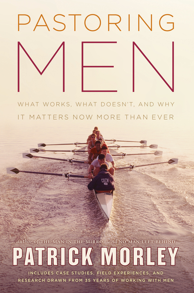 Pastoring Men What Works, What Doesn't, and Why It Matters Now More Than Ever