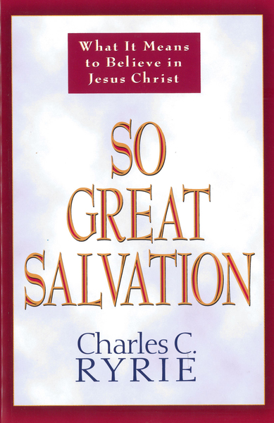 So Great Salvation: What It Means to Believe in Jesus Christ