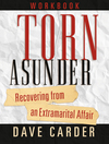 Torn Asunder Workbook: Recovering From an Extramarital Affair